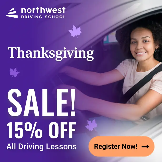 Thanksgiving sale at Northwest Driving School: 15% off all driving lessons. Register now!
